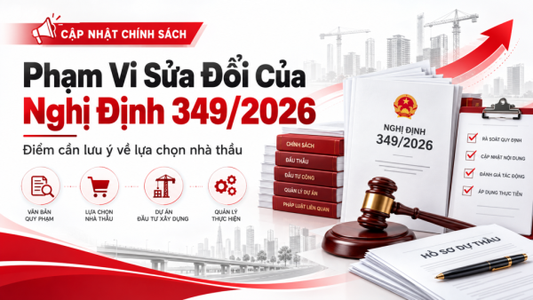NGHỊ ĐỊNH 349/2026/NĐ-CP SỬA ĐỔI QUY ĐỊNH VỀ LỰA CHỌN NHÀ THẦU NHƯ THẾ NÀO?