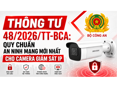 Thông tư số 48/2026/TT-BCA. Thông tư này ban hành Quy chuẩn kỹ thuật quốc gia về thiết bị camera giám sát sử dụng giao thức Internet – Các yêu cầu an ninh mạng cơ bản (ký hiệu: QCVN 11:2026/BCA)
