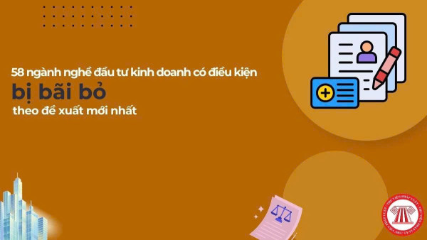 Bãi bỏ&nbsp;58 ngành nghề đầu tư kinh doanh có điều kiện từ 01/7/2026 (Dự kiến)